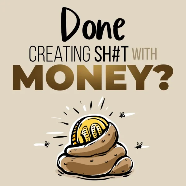 Done creating Shit with Money?