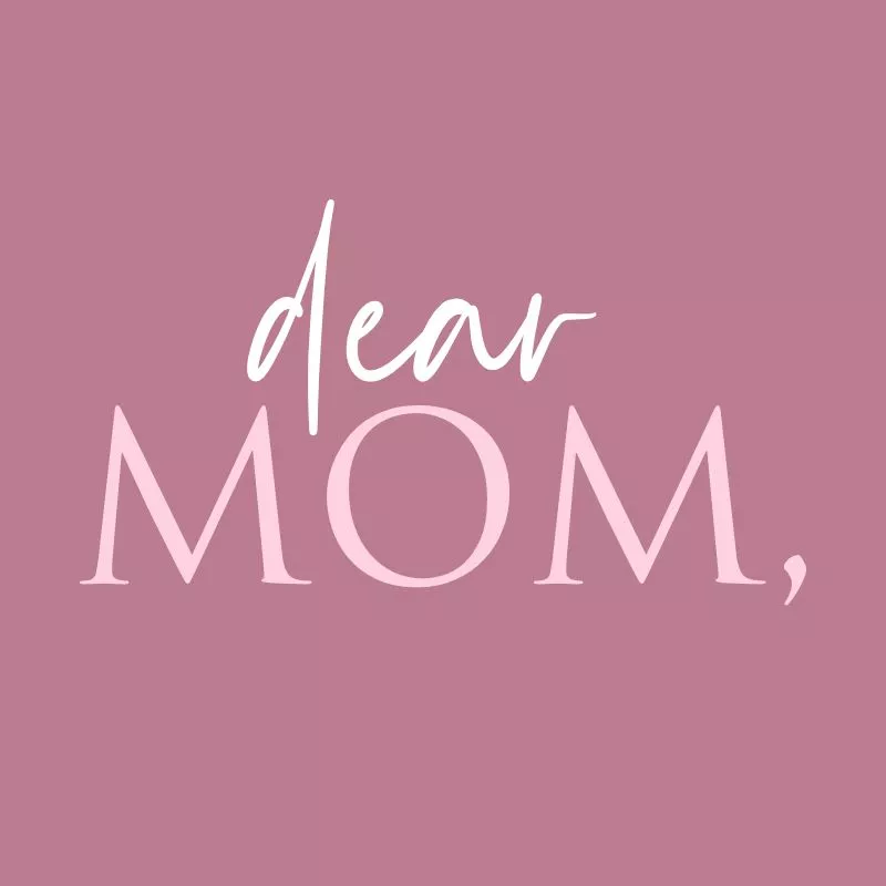 Dear Mom