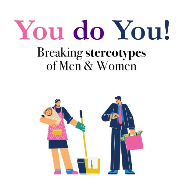 You do You! Breaking stereotypes of Men & Women