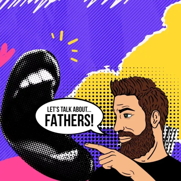 Let's talk about Fathers!