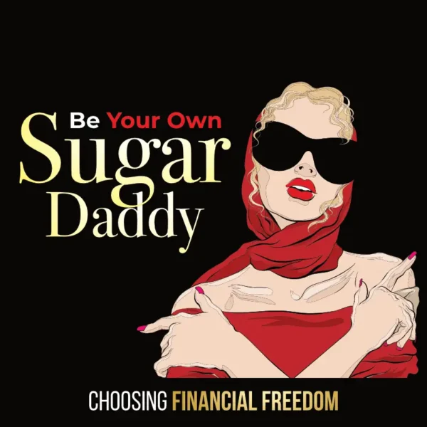 Be your own Sugar Daddy