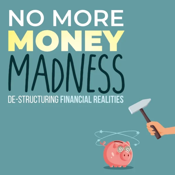 No More Money Madness: De-structuring Financial Realities